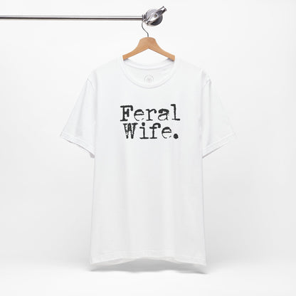Feral Wife Funny T-Shirt, Husband Gift, Graphic Tee, Sarcasm Shirt, Sarcastic Quote, Vintage Style Top