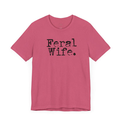 Feral Wife Funny T-Shirt, Husband Gift, Graphic Tee, Sarcasm Shirt, Sarcastic Quote, Vintage Style Top