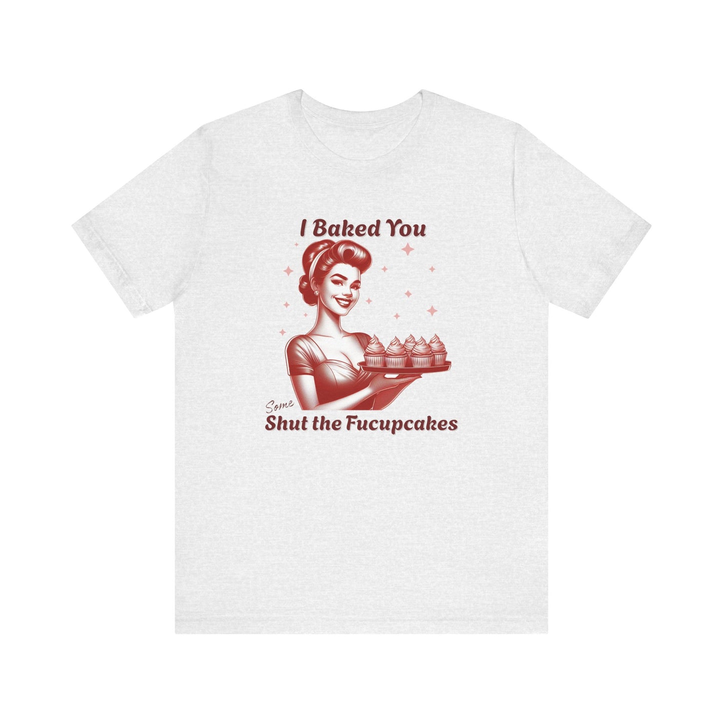 Shut the Fucupcakes T-Shirt | Funny 1950s Housewife Graphic Tee | Retro Sarcastic Shirt | Sassy Gift for Her | Cupcake T-Shirt