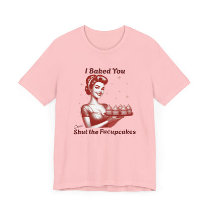 Shut the Fucupcakes T-Shirt | Funny 1950s Housewife Graphic Tee | Retro Sarcastic Shirt | Sassy Gift for Her | Cupcake T-Shirt