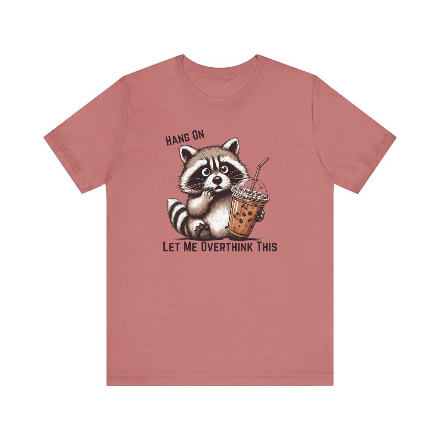 Hang On Let Me Overthink This T-Shirt | Funny Raccoon Graphic Tee | Anxiety Humor Shirt| Introvert Gift | Sarcastic Mental Health Tee
