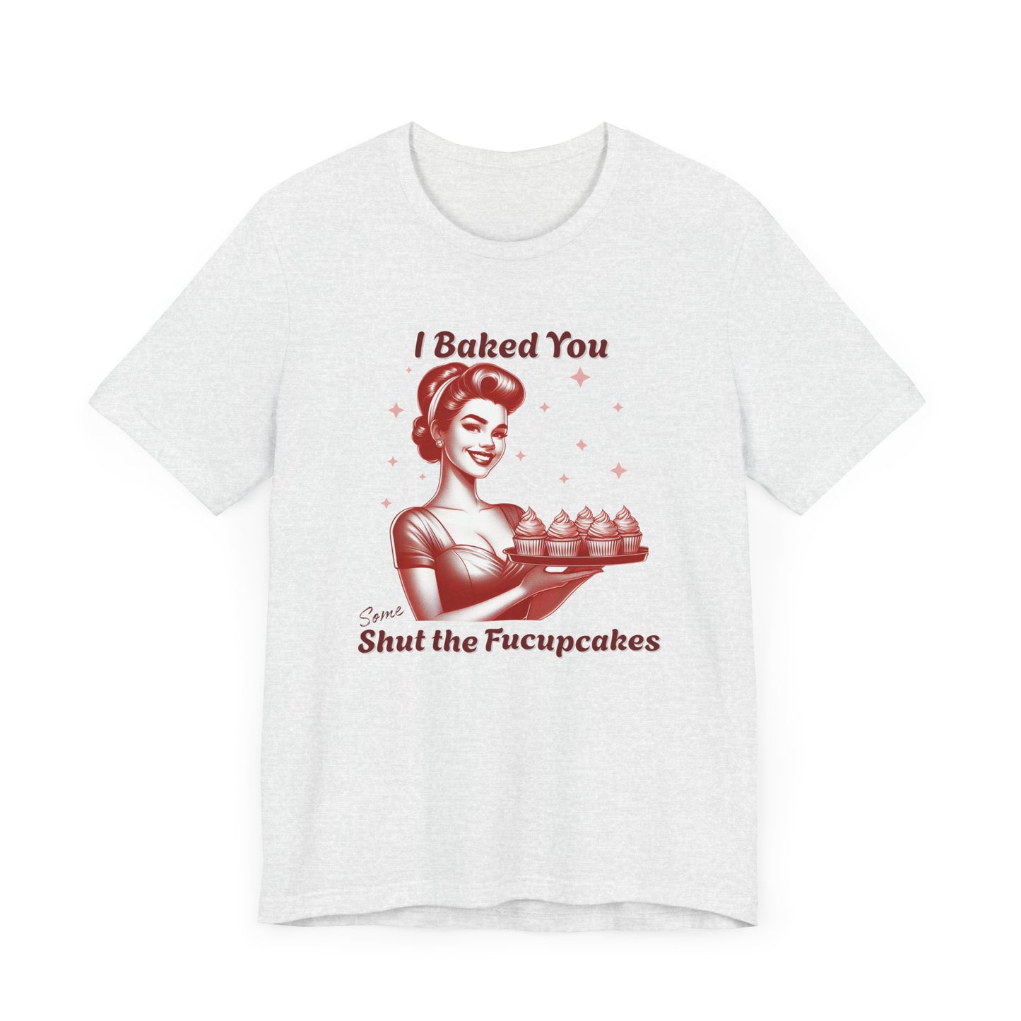 Shut the Fucupcakes T-Shirt | Funny 1950s Housewife Graphic Tee | Retro Sarcastic Shirt | Sassy Gift for Her | Cupcake T-Shirt