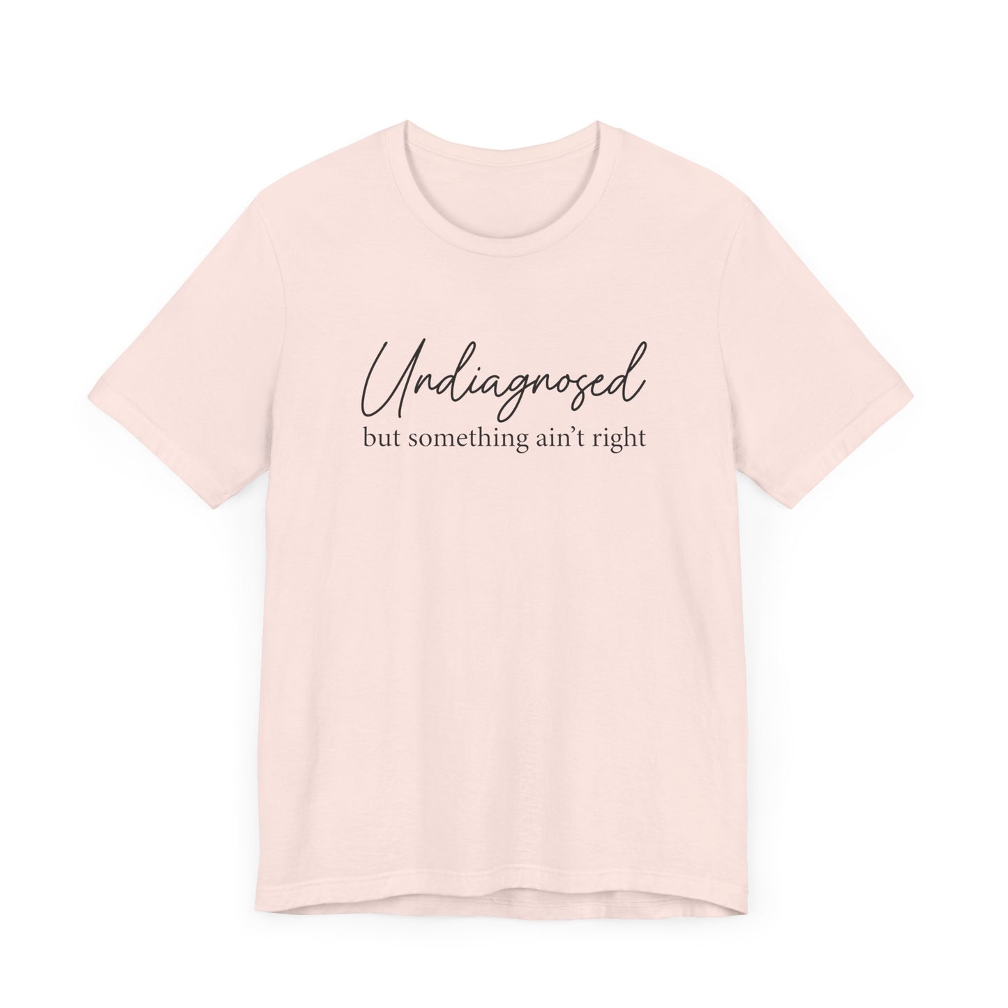 Undiagnosed But Something Aint Right T-Shirt, Funny Mental Health Shirt, Relatable Anxiety Tee, Sarcastic Graphic Tee, Neurodivergent Humor