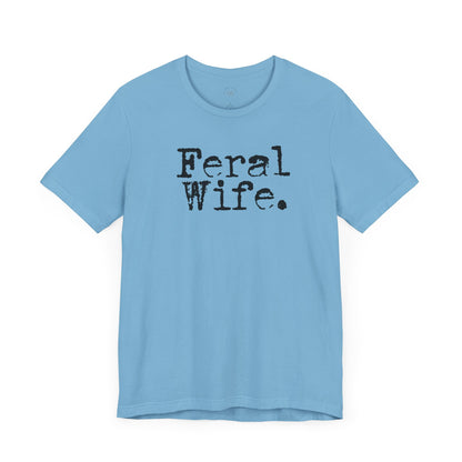 Feral Wife Funny T-Shirt, Husband Gift, Graphic Tee, Sarcasm Shirt, Sarcastic Quote, Vintage Style Top