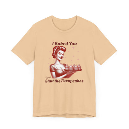 Shut the Fucupcakes T-Shirt | Funny 1950s Housewife Graphic Tee | Retro Sarcastic Shirt | Sassy Gift for Her | Cupcake T-Shirt