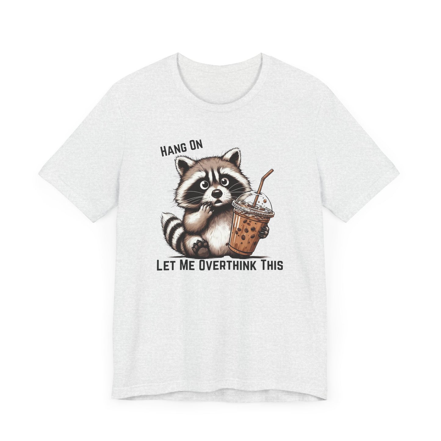Hang On Let Me Overthink This T-Shirt | Funny Raccoon Graphic Tee | Anxiety Humor Shirt| Introvert Gift | Sarcastic Mental Health Tee