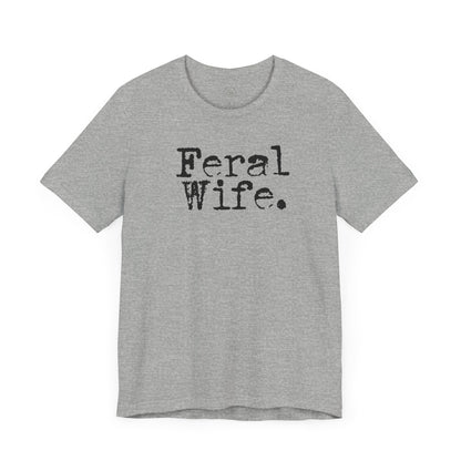 Feral Wife Funny T-Shirt, Husband Gift, Graphic Tee, Sarcasm Shirt, Sarcastic Quote, Vintage Style Top