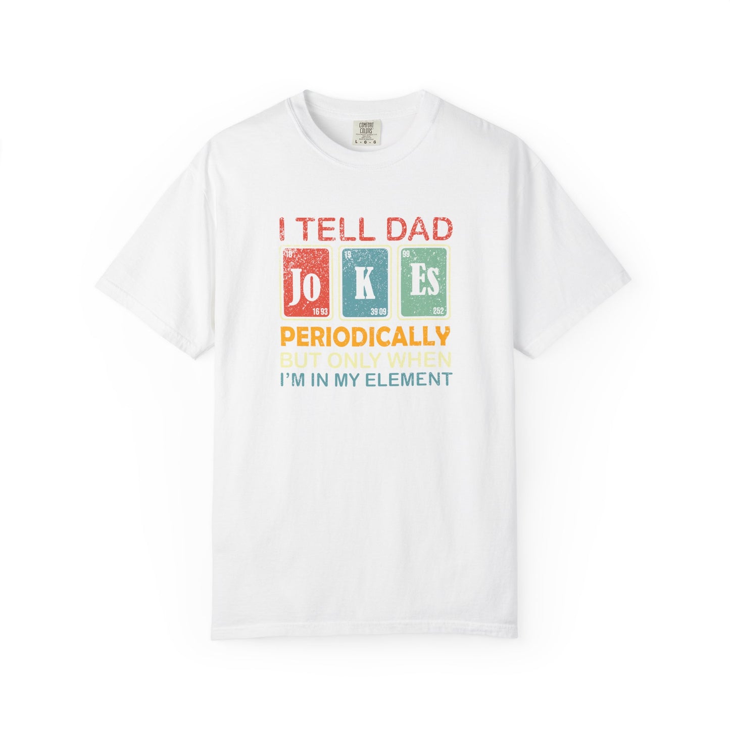 Dad Jokes Funny Fathers Day T-shirt, Periodic Elements Tee, Unisex Tee, Garment-Dyed Shirt, Gift for Dad, Chemistry Lover Gift, Humorous Dad
