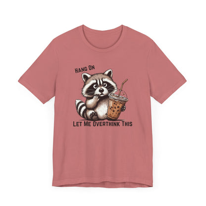 Hang On Let Me Overthink This T-Shirt | Funny Raccoon Graphic Tee | Anxiety Humor Shirt| Introvert Gift | Sarcastic Mental Health Tee