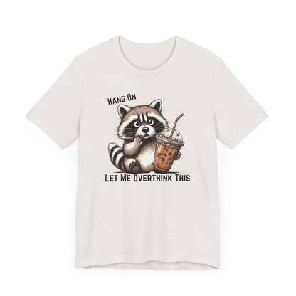Hang On Let Me Overthink This T-Shirt | Funny Raccoon Graphic Tee | Anxiety Humor Shirt| Introvert Gift | Sarcastic Mental Health Tee