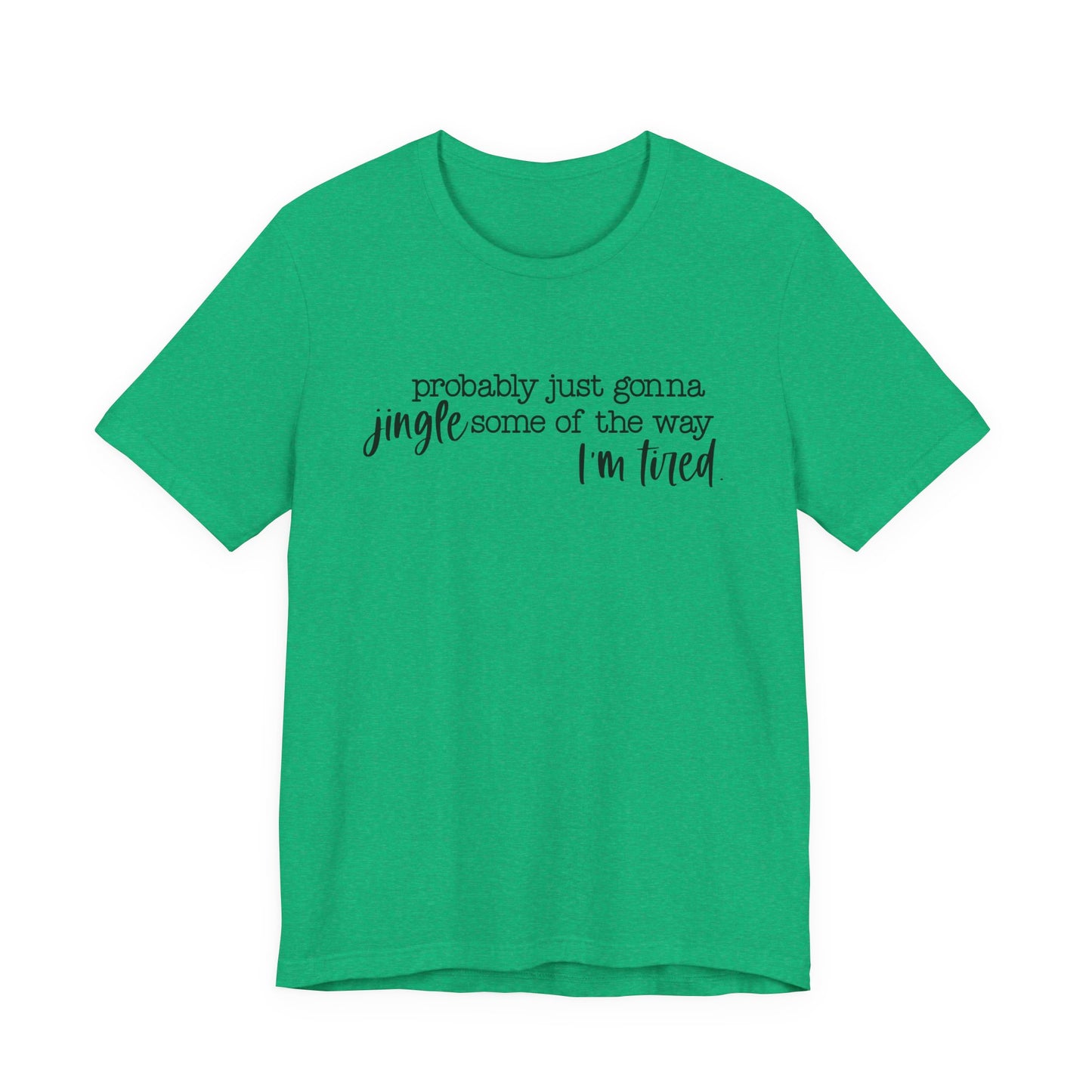 Funny Christmas T-Shirt | Im Probably Just Going to Jingle Some of the Way  Im Tired | Bella and  Canvas Holiday Tee | Cozy Gift Idea