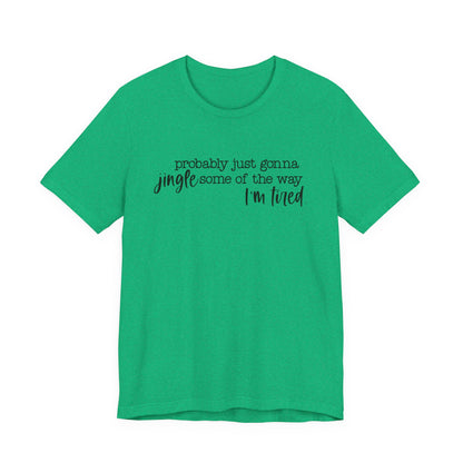 Funny Christmas T-Shirt | Im Probably Just Going to Jingle Some of the Way  Im Tired | Bella and  Canvas Holiday Tee | Cozy Gift Idea