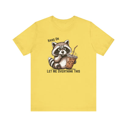 Hang On Let Me Overthink This T-Shirt | Funny Raccoon Graphic Tee | Anxiety Humor Shirt| Introvert Gift | Sarcastic Mental Health Tee