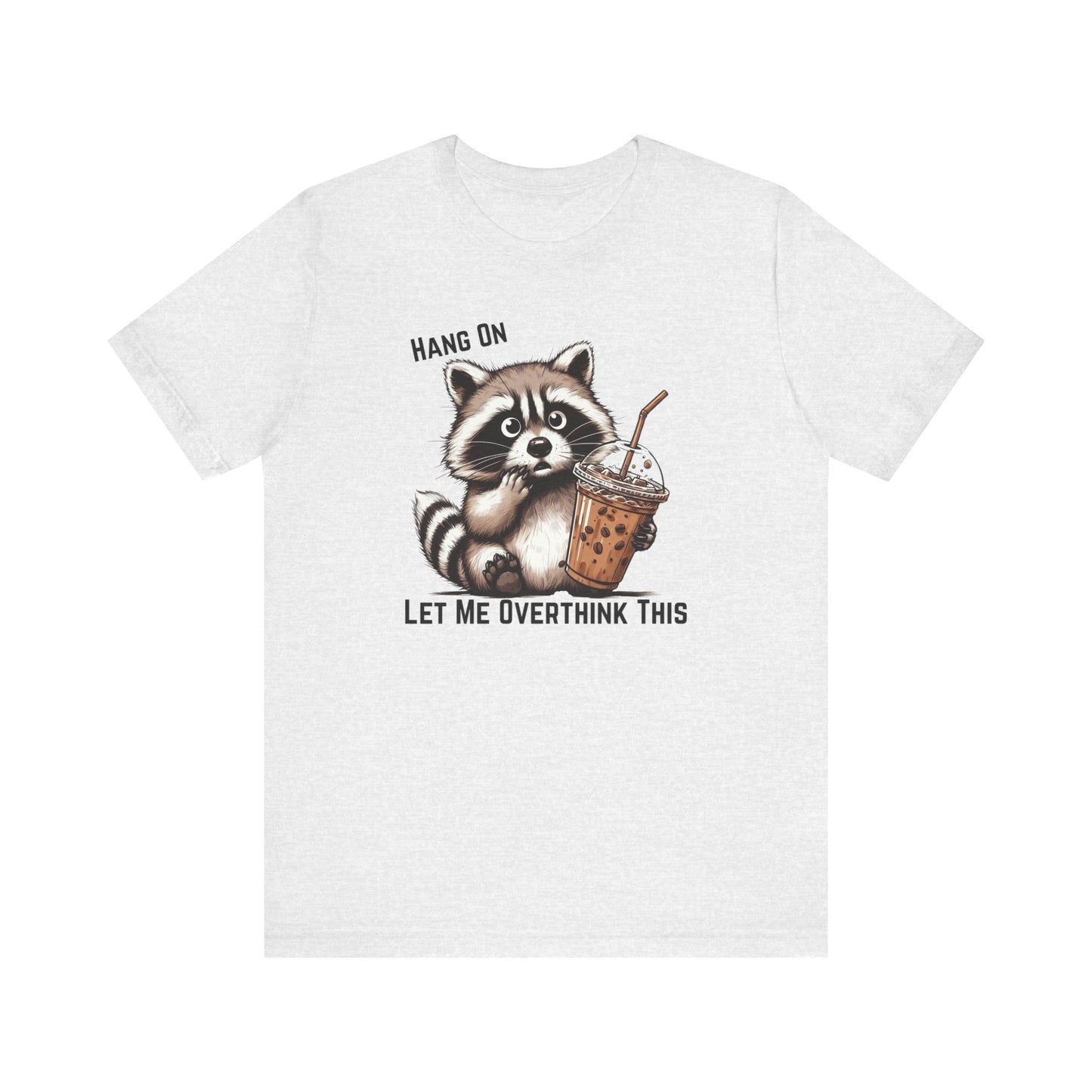Hang On Let Me Overthink This T-Shirt | Funny Raccoon Graphic Tee | Anxiety Humor Shirt| Introvert Gift | Sarcastic Mental Health Tee