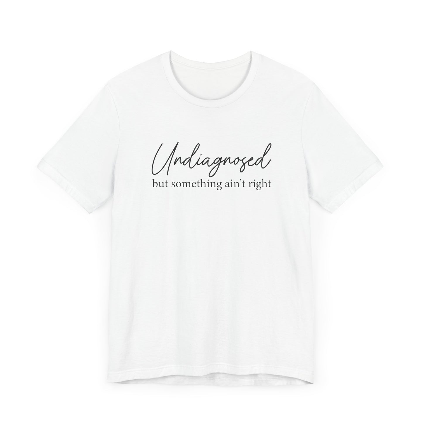 Undiagnosed But Something Aint Right T-Shirt, Funny Mental Health Shirt, Relatable Anxiety Tee, Sarcastic Graphic Tee, Neurodivergent Humor