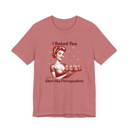 Shut the Fucupcakes T-Shirt | Funny 1950s Housewife Graphic Tee | Retro Sarcastic Shirt | Sassy Gift for Her | Cupcake T-Shirt