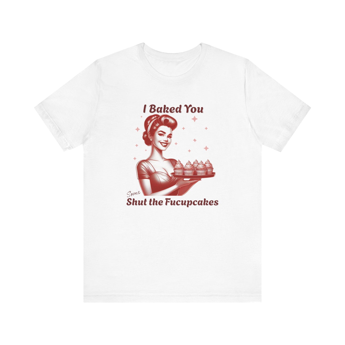Shut the Fucupcakes T-Shirt | Funny 1950s Housewife Graphic Tee | Retro Sarcastic Shirt | Sassy Gift for Her | Cupcake T-Shirt