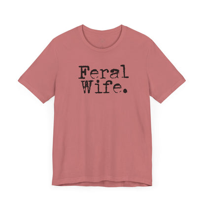 Feral Wife Funny T-Shirt, Husband Gift, Graphic Tee, Sarcasm Shirt, Sarcastic Quote, Vintage Style Top