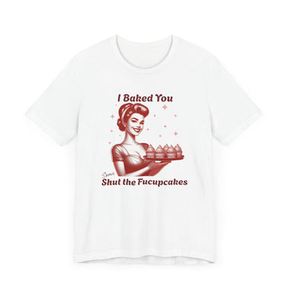 Shut the Fucupcakes T-Shirt | Funny 1950s Housewife Graphic Tee | Retro Sarcastic Shirt | Sassy Gift for Her | Cupcake T-Shirt
