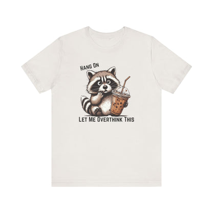 Hang On Let Me Overthink This T-Shirt | Funny Raccoon Graphic Tee | Anxiety Humor Shirt| Introvert Gift | Sarcastic Mental Health Tee