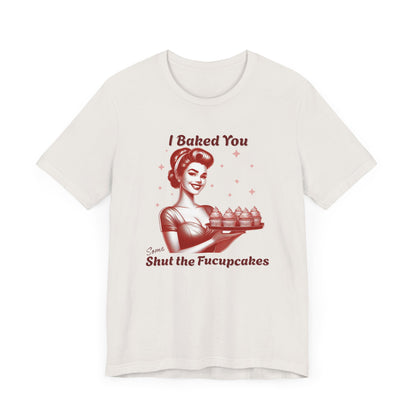 Shut the Fucupcakes T-Shirt | Funny 1950s Housewife Graphic Tee | Retro Sarcastic Shirt | Sassy Gift for Her | Cupcake T-Shirt