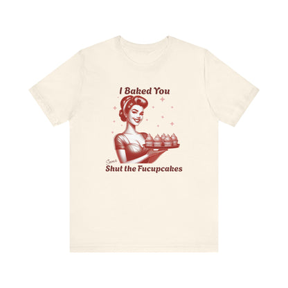 Shut the Fucupcakes T-Shirt | Funny 1950s Housewife Graphic Tee | Retro Sarcastic Shirt | Sassy Gift for Her | Cupcake T-Shirt