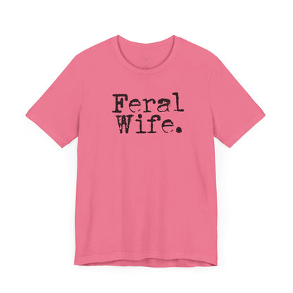 Feral Wife Funny T-Shirt, Husband Gift, Graphic Tee, Sarcasm Shirt, Sarcastic Quote, Vintage Style Top