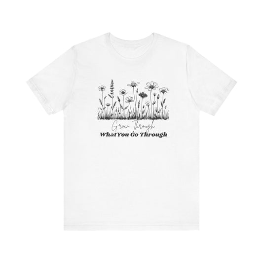 Grow Through What You Go Through T-Shirt - Inspirational Floral Shirt- Mental Health Awareness Shirt