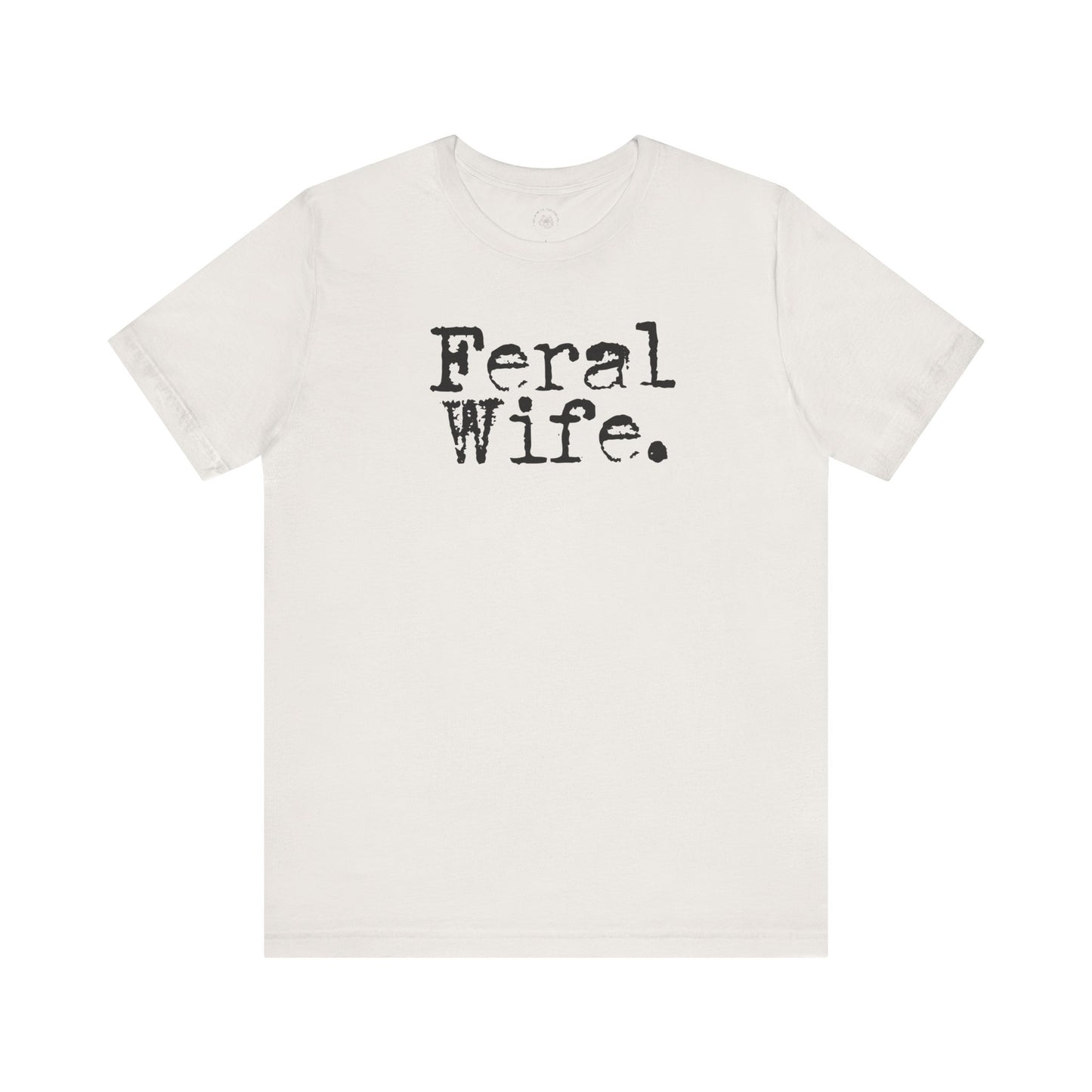 Feral Wife Funny T-Shirt, Husband Gift, Graphic Tee, Sarcasm Shirt, Sarcastic Quote, Vintage Style Top
