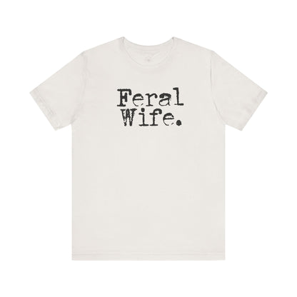 Feral Wife Funny T-Shirt, Husband Gift, Graphic Tee, Sarcasm Shirt, Sarcastic Quote, Vintage Style Top