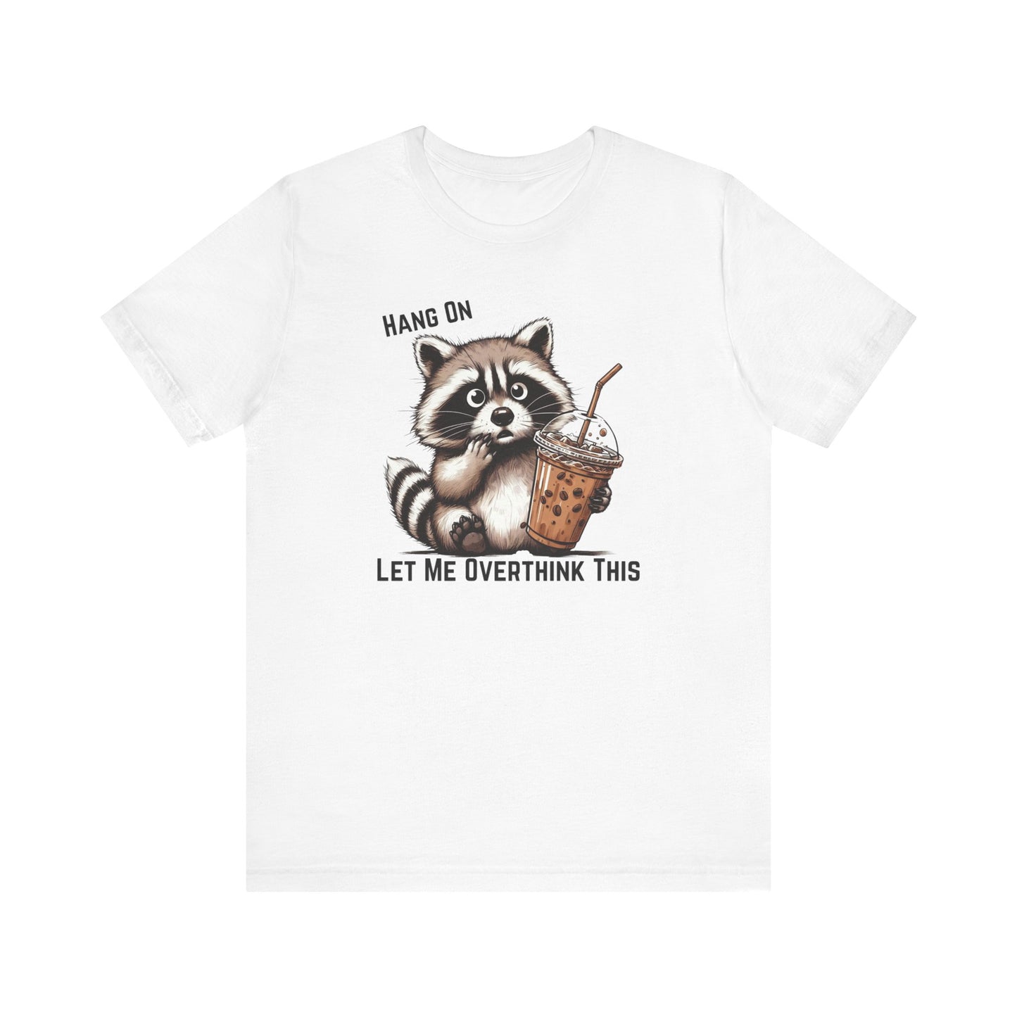 Hang On Let Me Overthink This T-Shirt | Funny Raccoon Graphic Tee | Anxiety Humor Shirt| Introvert Gift | Sarcastic Mental Health Tee